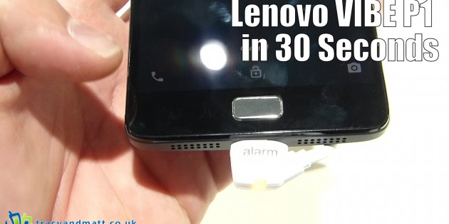 Lenovo VIBE P1 in 30 Seconds