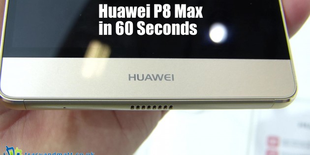 Huawei P8 Max in 60 Seconds