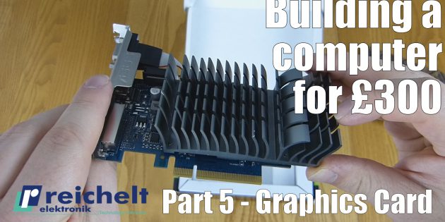 Building a computer for £300 – Part 5 – Graphics Card